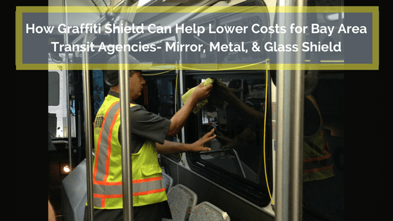 How Graffiti Shield Can Help Lower Costs for Bay Area Transit Agencies- Mirror, Metal, & Glass Shield
