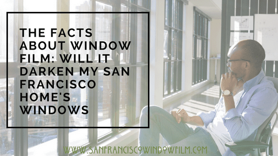 will window film darken windows san francisco