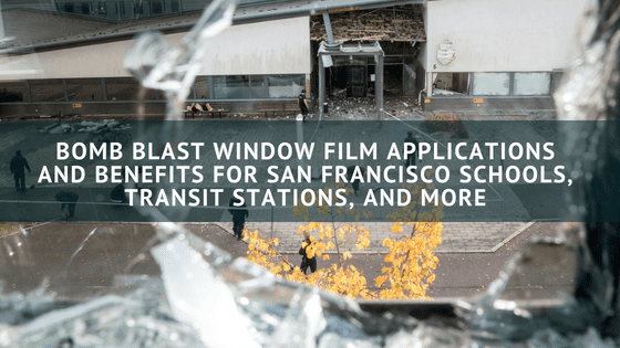 Bomb Blast Window Film Applications and Benefits for San Francisco Schools, Transit Stations, and More