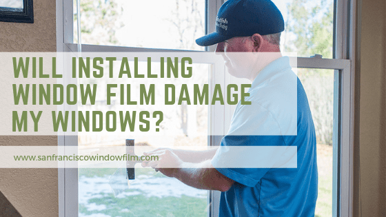 will window film damage my windows?